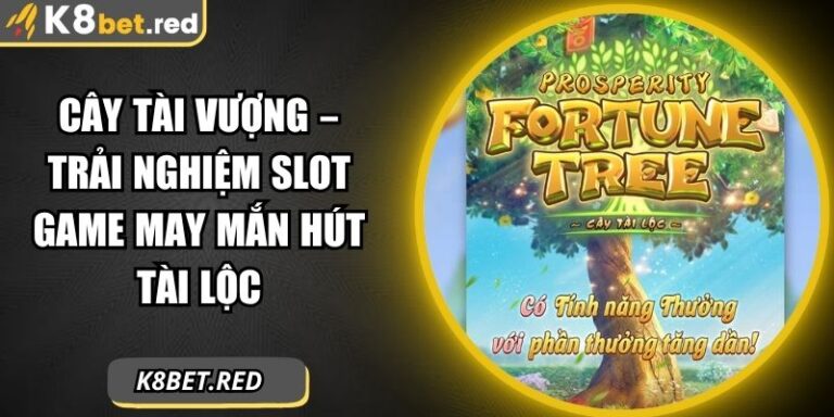 Cây Tài Vượng – Trải Nghiệm Slot Game May Mắn Hút Tài Lộc 3 Cây Tài Vượng
