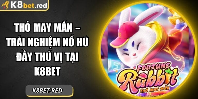 Thỏ May Mắn – Trải Nghiệm Nổ Hũ Đầy Thú Vị Tại K8Bet 6 Thỏ May Mắn